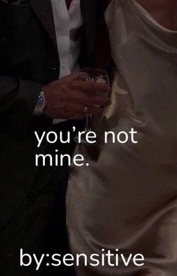 you're not mine. 