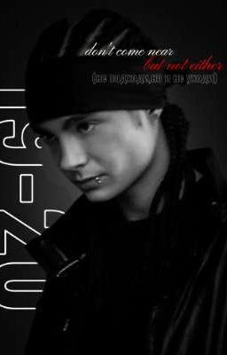 don't come near,but not either...