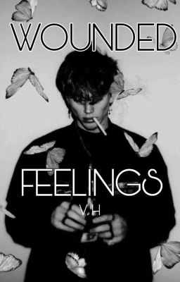Wounded feelings [V.H]