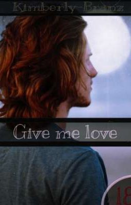 Give me love