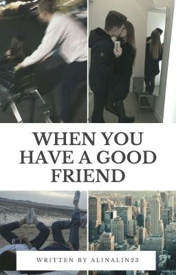 When You Have A Good Friend