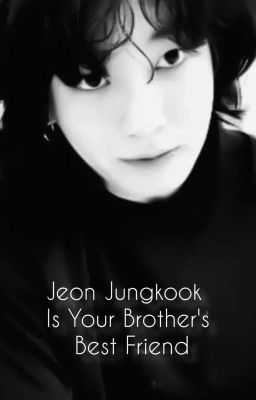 Чон Чонгук лучший друг твоего брата |65+|