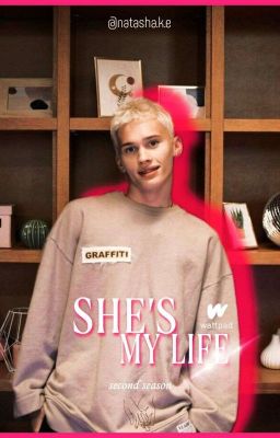 She's my life. Second season